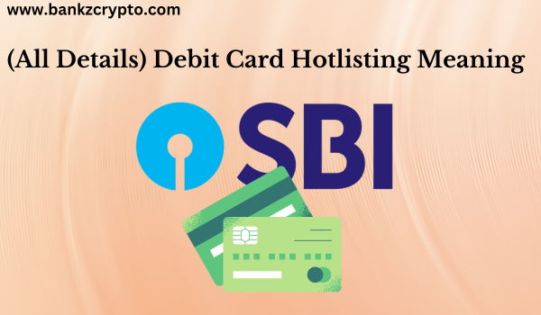 Debit Card Hotlisting Meaning